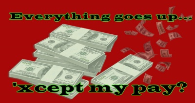 Everything goes up 'xcept my pay